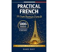 Practical French 5000+ Essential Sentences The Complete Phrasebook for Everyday Life: 66 Themed Chapters A1 - B1 Level For English Speakers