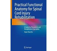 Practical Functional Anatomy for Spinal Cord Injury Rehabilitation: A Guide for Physiatrists and Rehabilitation Specialists