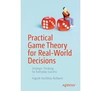 Practical Game Theory for Real-World Decisions: Strategic Thinking for Everyday Success