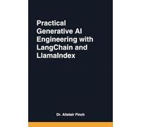 Practical Generative AI Engineering with LangChain and LlamaIndex: Building Production-Ready LLM Applications and RAG Systems