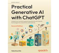 Practical Generative AI with ChatGPT: Unleash your prompt engineering potential with OpenAI technologies for productivity and creativity