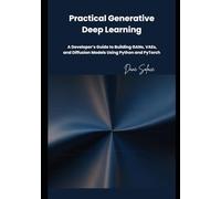 Practical Generative Deep Learning: A Developer’s Guide to Building GANs, VAEs, and Diffusion Models Using Python and PyTorch