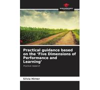 Practical guidance based on the 'Five Dimensions of Performance and Learning': Practical research