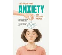 Practical Guide: Anxiety for Anxious People