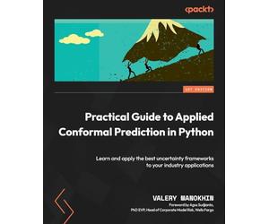 Practical Guide to Applied Conformal Prediction in Python: Learn and apply the best uncertainty frameworks to your industry applications