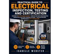 Practical Guide to Electrical Inspection, Testing and Certification: Updated to BS 7671:2018+A4:2026 | Step-by-Step with Photographs, Checklists & ... Apprentices & City & Guilds 2391