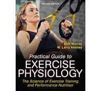 Practical Guide to Exercise Physiology: The Science of Exercise Training and Performance Nutrition (Inglese)