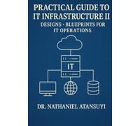 Practical Guide to IT Infrastructure II: Designs - Blueprints for IT Operations
