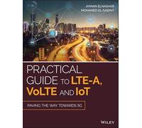Practical Guide to LTE-A, VoLTE and IoT: Paving the Way Towards 5G