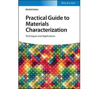 Practical Guide to Materials Characterization: Techniques and Applications