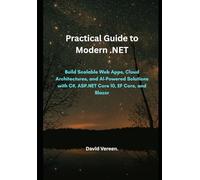 Practical Guide to Modern .NET: Build Scalable Web Apps, Cloud Architectures, and AI-Powered Solutions with C#, ASP.NET Core 10, EF Core, and Blazor