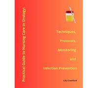 Practical Guide to Nursing Care in Urology: Techniques, Protocols,Monitoring and Infection Prevention