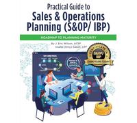 Practical Guide to Sales and Operations Planning (S&OP/IBP)