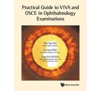 Practical Guide to Viva and Osce in Ophthalmology Examinations - Foo Li Lian