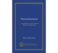Practical harmony (v.02): a comprehensive system of musical theory on a French basis