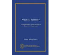 Practical harmony (Vol-1): a comprehensive system of musical theory on a French basis