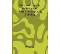 Practical hints to builders and those contemplating building