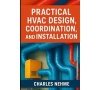 Practical HVAC Design, Coordination, and Installation (Step by Step Guide)