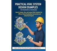 Practical HVAC System Design Examples for Engineers and Technicians: How to Design, Size, and Layout HVAC Systems for Offices, Retail, Residential, Commercial, and Industrial Projects