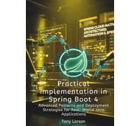 Practical Implementation in Spring Boot 4: Advanced Patterns and Deployment Strategies for Real-World Java Applications