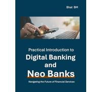 Practical Introduction to Digital Banking and Neo Banks: Navigating the Future of Financial Services