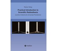 Practical Introduction to Scientific Radiesthesia: (Lecher Antenna & Universal Pendulum)