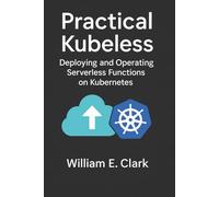 Practical Kubeless: Deploying and Operating Serverless Functions on Kubernetes