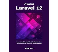 Practical Laravel 12: Learn to Build a Real-World Application from Scratch with the Latest PHP Web Framework