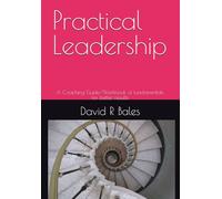 Practical Leadership: A Coaching Guide/Workbook of fundamentals for better results
