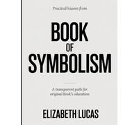 PRACTICAL LESSONS FROM BOOK OF SYMBOLISM: A TRANSPARENT PATH FOR ORIGINAL BOOK’S EDUCATION