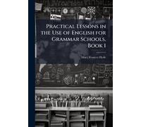 Practical Lessons in the Use of English for Grammar Schools, Book 1