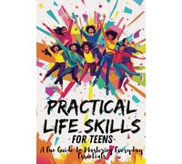 Practical Life Skills for Teens: A Fun Guide to Mastering Everyday Essentials