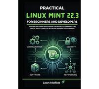 Practical Linux Mint 22.3 for Beginners and Developers: Master Linux Mint with Hands-On Projects, Command Line Skills, and a Complete Setup for Modern Development