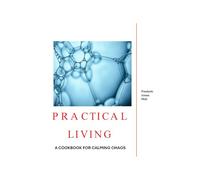 Practical Living: A Cookbook for Calming Chaos