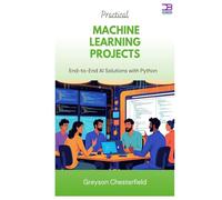 Practical Machine Learning Projects: End-to-End AI Solutions with Python