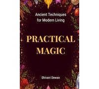 PRACTICAL MAGIC BOOK: Ancient Techniques for Modern Living