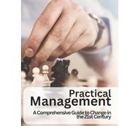 Practical Management: A Comprehensive Guide to Change in the 21st Century