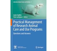 Practical Management of Research Animal Care and Use Programs: Questions and Answers