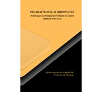 PRACTICAL MANUAL OF HERMENEUTICS: Methodological and theological keys to interpret and transmit faithfully the Word of God