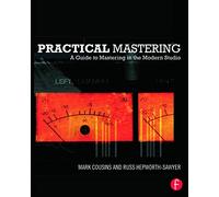 Practical Mastering: A Guide to Mastering in the Modern Studio