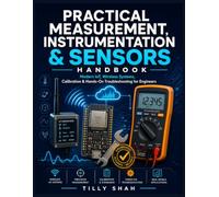 Practical Measurement, Instrumentation & Sensors Handbook: Modern IoT, Wireless Systems, Calibration & Hands-On Troubleshooting for Engineers