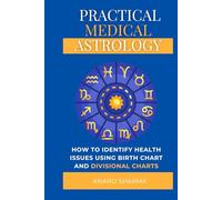 Practical Medical Astrology: A Detailed Study of Health Issues Through Divisional Charts
