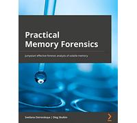 Practical Memory Forensics: Jumpstart effective forensic analysis of volatile memory