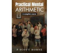 Practical Mental Arithmetic: A complete course