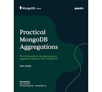 Practical MongoDB Aggregations: The official guide to developing optimal aggregation pipelines with MongoDB 7.0