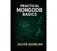 Practical MongoDB Basics: LEARNING CRUD OPERATIONS, INDEXING, AND AGGREGATION PIPELINES THROUGH CLEAR AND SIMPLE PROJECTS