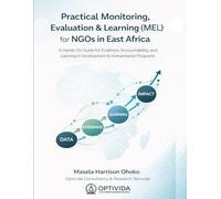 Practical Monitoring, Evaluation & Learning for NGOs in East Africa: A Hands-On Guide for Designing, Managing, and Using MEL Systems in Development and Humanitarian Contexts
