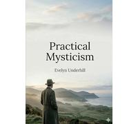 Practical mysticism: By evelyn underhill