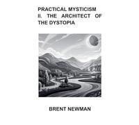 Practical Mysticism II. The Architect of The Dystopia