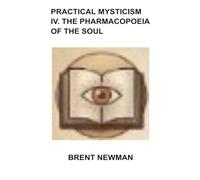 Practical Mysticism IV. The Pharmacopoeia of The Soul